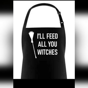 I'll feed all you witches apron